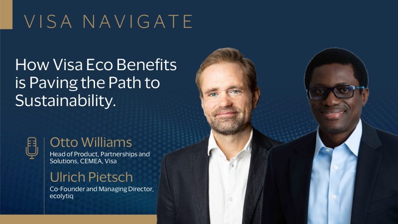 Visa Navigate. How Visa Eco Benefits is paving the path to sustainability. Otto Williams, Ulrich Pietsch.