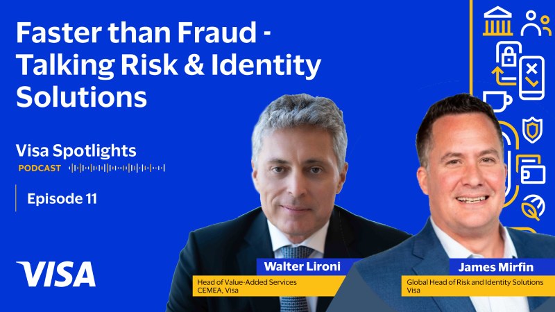 Visa Spotlights - Faster than Fraud - Talking Risk & Identity Solutions - with Walter Lironi and James Mirfin